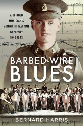 Barbedwire Blues A Blinded Musicians Memoir Of Wartime Captivity 19401943 Bernard Harris