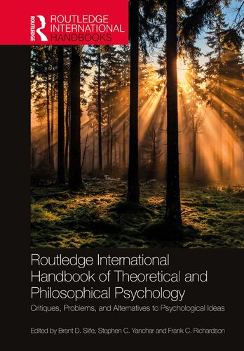 Routledge International Handbook Of Theoretical And Philosophical Psychology Critiques Problems And Alternatives To Psychological Ideas 1st Edition Brent D Slife
