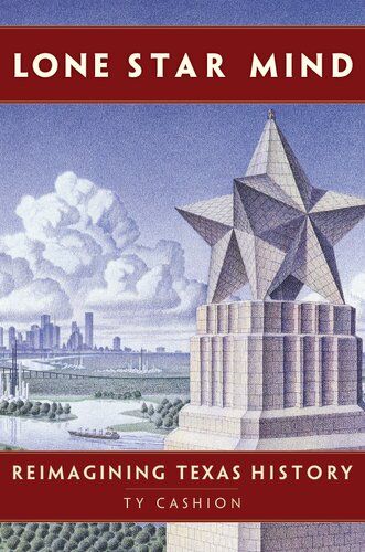 Lone Star Mind Reimagining Texas History Ty Cashion
