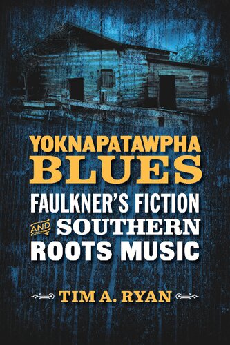 Yoknapatawpha Blues Faulkners Fiction And Southern Roots Music Tim A Ryan