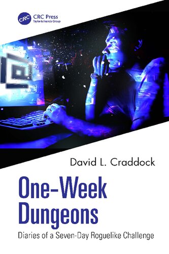 Oneweek Dungeons Diaries Of A Sevenday Roguelike Challenge 1st Edition David L Craddock
