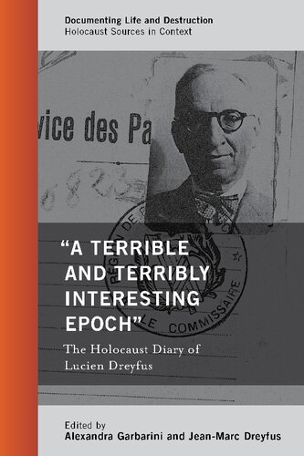 A Terrible And Terribly Interesting Epoch The Holocaust Diary Of Lucien Dreyfus Alexandra Garbarini
