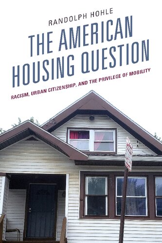 The American Housing Question Racism Urban Citizenship And The Privilege Of Mobility Randolph Hohle