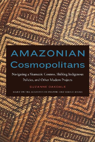 Amazonian Cosmopolitans Navigating A Shamanic Cosmos Shifting Indigenous Policies And Other Modern Projects Suzanne Oakdale