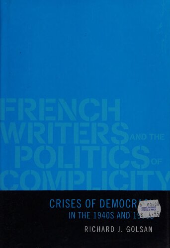 French Writers And Politics Of Complicity Crises Of Democracy In 1940s And 1990s Richard J Golsan
