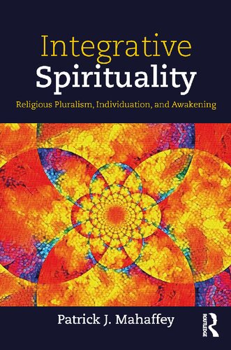 Integrative Spirituality Religious Pluralism Individuation And Awakening 1st Edition Mahaffey