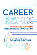 Career Remix Get The Gig You Want With The Skills Youve Got Damon Brown