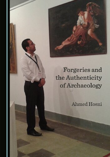 Forgeries And The Authenticity Of Archaeology 1st Edition Hosni
