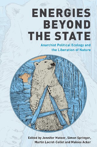 Energies Beyond The State Anarchist Political Ecology And The Liberation Of Nature Jennifer Mateer Editor