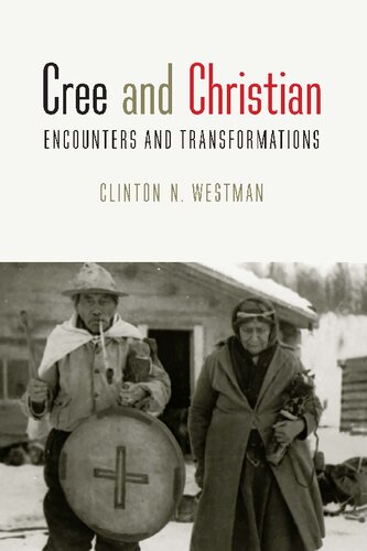 Cree And Christian Encounters And Transformations Clinton N Westman