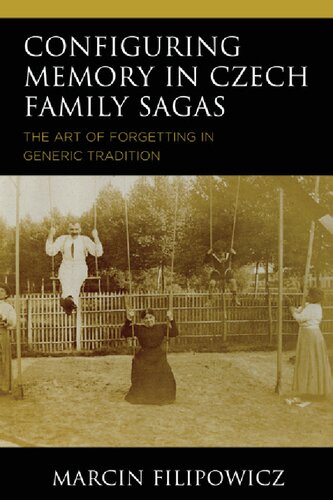Configuring Memory In Czech Family Sagas The Art Of Forgetting In Generic Tradition Marcin Filipowicz