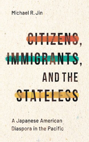 Citizens Immigrants And The Stateless A Japanese American Diaspora In The Pacific 1st Edition Michael R Jin