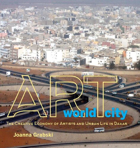 Art World City The Creative Economy Of Artists And Urban Life In Dakar Joanna Grabski