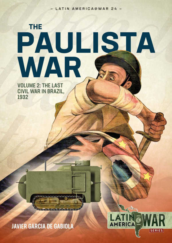 The Paulista War Volume 2 The Last Civil War In Brazil 1932 2021th Edition Javier Garcia De Gabiola