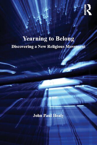 Yearning To Belong Discovering A New Religious Movement 1st Edition John Paul Healy