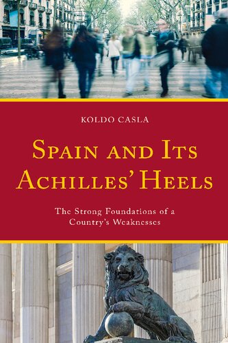 Spain And Its Achilles Heels The Strong Foundations Of A Countrys Weaknesses Koldo Casla