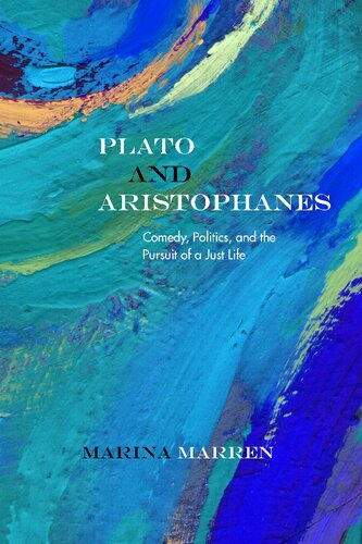 Plato And Aristophanes Comedy Politics And The Pursuit Of A Just Life Marina Marren
