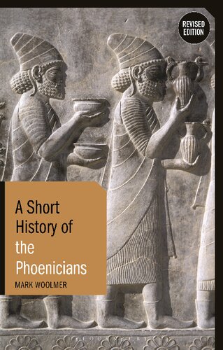 A Short History Of The Phoenicians Rev Ed 2021 2nd Edition Mark Woolmer