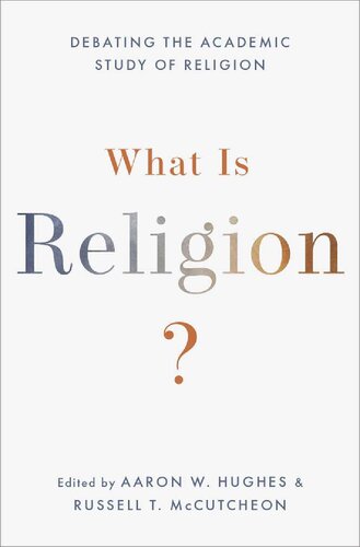 What Is Religion Debating The Academic Study Of Religion Aaron W Hughes Editor