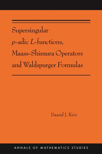 Supersingular Padic Lfunctions Maassshimura Operators And Waldspurger Formulas Ams212 Annals Of Mathematics Studies 402 Daniel Kriz
