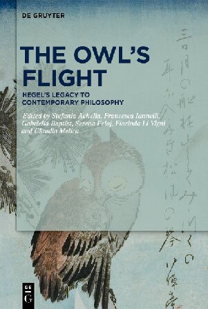 The Owls Flight Hegels Legacy To Contemporary Philosophy Stefania Achella Ed