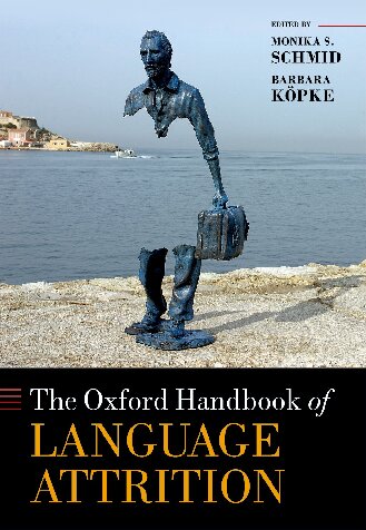 The Oxford Handbook Of Language Attrition Oxford Handbooks Illustrated Monika S Schmid Editor