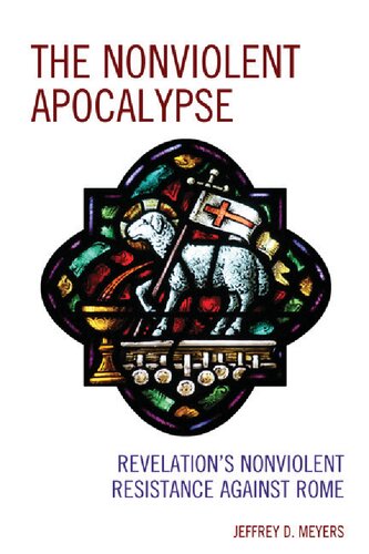 The Nonviolent Apocalypse Revelations Nonviolent Resistance Against Rome Jeffrey D Meyers