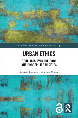 Urban Ethics Conflicts Over The Good And Proper Life In Cities Moritz Ege