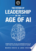 The Future Of Leadership In The Age Of Ai Preparing Your Leadership Skills For The Aishaped Future Of Work World Of The Future Ivezic