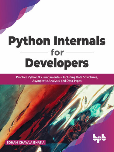 Python Internals For Developers Practice Python 3x Fundamentals Including Data Structures Asymptotic Analysis And Data Types English Edition Sonam Chawla Bhatia