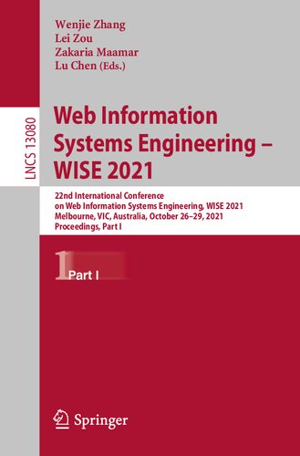 Web Information Systems Engineering Wise 2021 22nd International Conference On Web Information Systems Engineering Wise 2021 Melbourne Vic Australia October 2629 2021 Proceedings Part I 1st Ed 2021 Wenjie Zhang