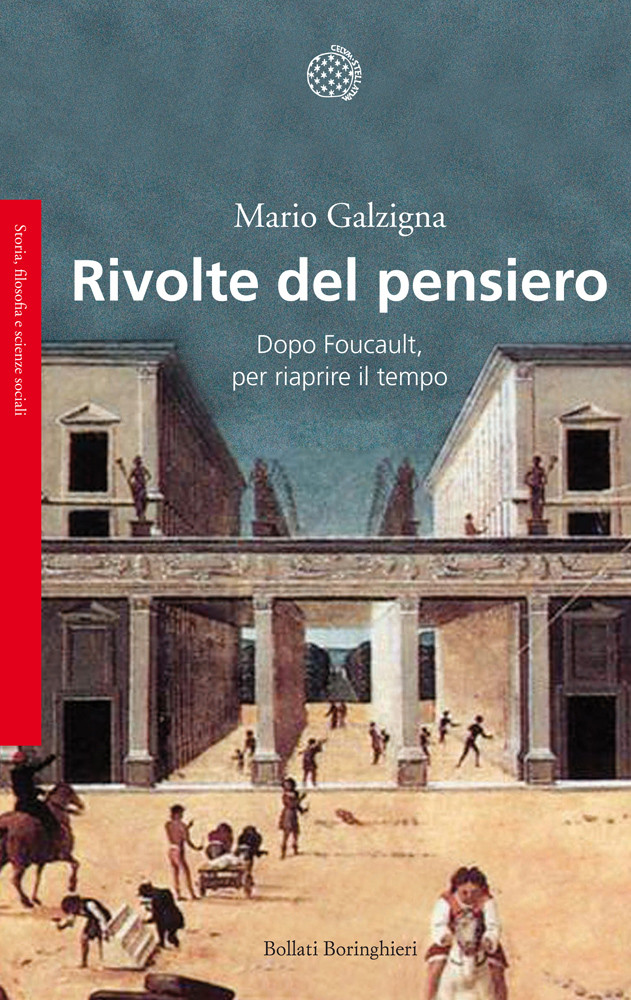 Galzigna Mario 2013 Rivolte Del Pensiero Dopo Foucault Per Riaprire Il Tempo Galzigna Mario