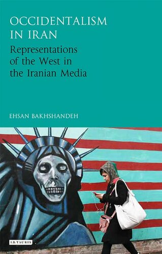 Occidentalism In Iran Representations Of The West In The Iranian Media Ehsan Bakhshandeh