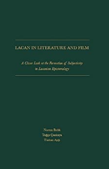 Lacan In Literature And Film A Closer Look At The Formation Of Subjectivity In Lacanian Epistemology Nurten Birlik