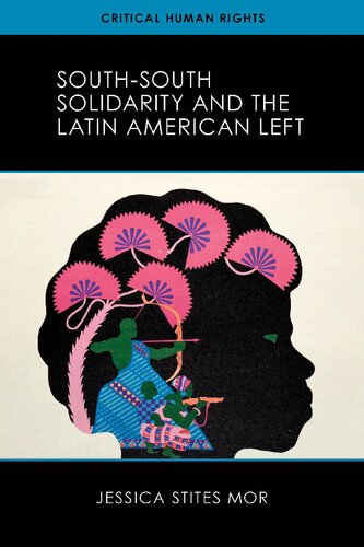 Southsouth Solidarity And The Latin American Left 1st Edition Jessica Stites Mor