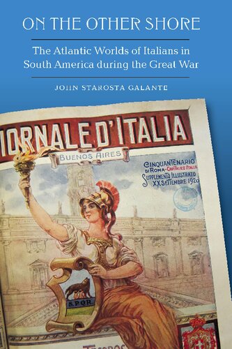 On The Other Shore The Atlantic Worlds Of Italians In South America During The Great War John Starosta Galante