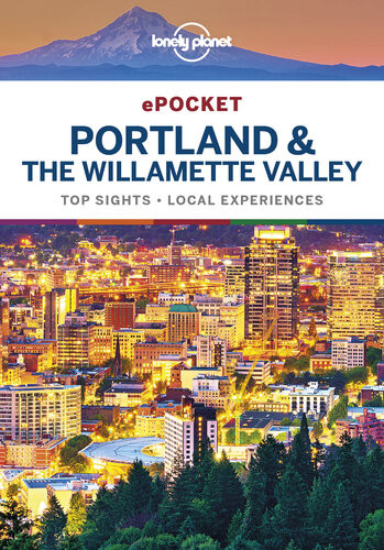 Lonely Planet Pocket Portland The Willamette Valley Travel Guide 1st Edition Lonely Planet