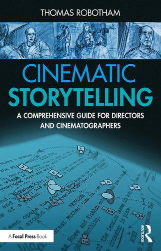 Cinematic Storytelling A Comprehensive Guide For Directors And Cinematographers 1st Edition Thomas Robotham