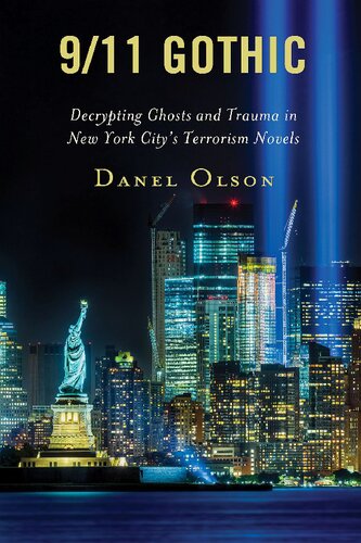 911 Gothic Decrypting Ghosts And Trauma In New York Citys Terrorism Novels Danel Olson