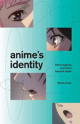 Animes Identity Performativity And Form Beyond Japan Stevie Suan