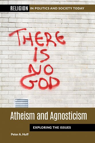 Atheism And Agnosticism Exploring The Issues Annotated Peter A Huff