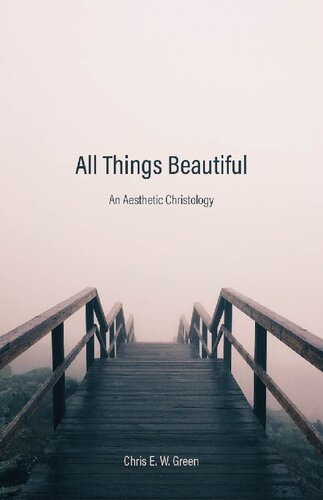 All Things Beautiful An Aesthetic Christology Chris E W Green