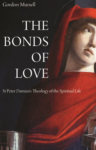 The Bonds Of Love St Peter Damians Theology Of The Spiritual Life Gordon Mursell