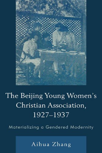 The Beijing Young Womens Christian Association 19271937 Materializing A Gendered Modernity Aihua Zhang