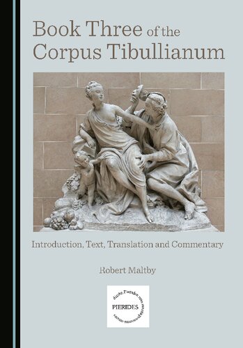 Book Three Of The Corpus Tibullianum Introduction Text Translation And Commentary 1st Edition Robert Maltby