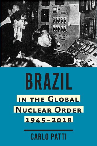 Brazil In The Global Nuclear Order 19452018 Patti Carlo