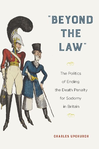 Beyond The Law The Politics Of Ending The Death Penalty For Sodomy In Britain Charles Upchurch