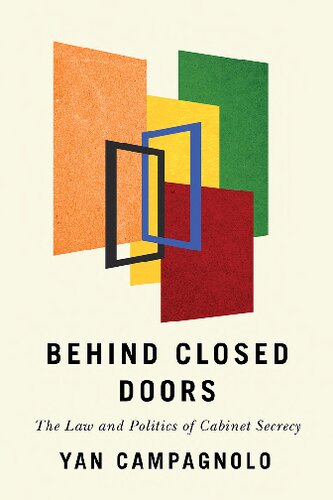 Behind Closed Doors The Law And Politics Of Cabinet Secrecy Yan Campagnolo