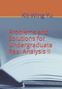 Problems And Solutions For Undergraduate Real Analysis Ii Kitwing Yu