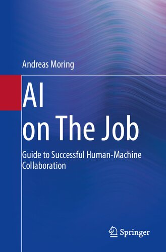 Ai On The Job Guide To Successful Humanmachine Collaboration Andreas Moring